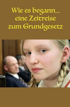 Wie es begann... eine Zeitreise zum Grundgesetz