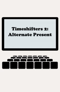 Timeshifters 2: Alternate Present
